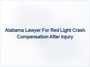 Alabama Lawyer for Red Light Crash Compensation After Injury