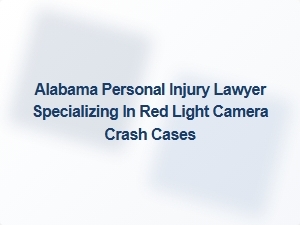 Alabama Personal Injury Lawyer for Red Light Camera Crash Cases